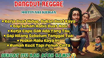 KERJA TERUS, GAK KAYA-KAYA! | Kumpulan Lagu Dangdut Reggae Paling Ngena Tentang Hidup & Keluarga 😢