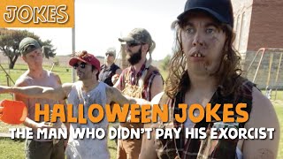 Redneck Halloween Jokes: What happened to the man who didn't pay his exorcist?