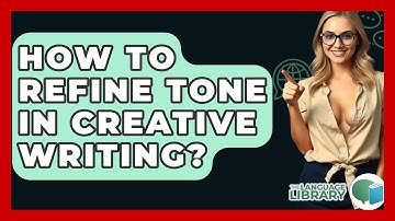 How To Refine Tone In Creative Writing? - The Language Library