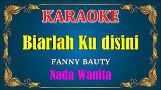 BIARLAH KUDISINI - Fanny Bauty [ KARAOKE HD ] Nada Wanita