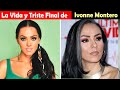 La Vida Y El Triste Final De Ivonne Montero 