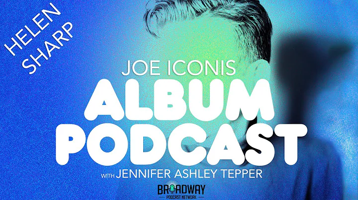 "Helen Sharp" - ALBUM PODCAST with Joe Iconis & Jennifer Ashley Tepper