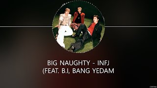 Big Naughty - INFJ (Feat. B.I, BANG YEDAM) [HAN ROM ENG] LYRICS