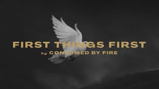 Video thumbnail of "Consumed By Fire - First Things First (Official Lyric Video)"