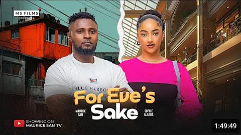 FOR EVE'S SAKE - MAURICE SAM, SOPHIE ALAKIJA, DAVID JONES, 2025 LATEST FULL NIGERIAN MOVIE