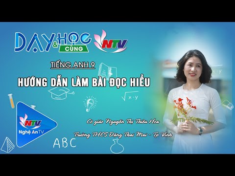 Video TIẾNG ANH 9: HƯỚNG DẪN LÀM BÀI ĐỌC HIỂU | DẠY VÀ HỌC... - youtube