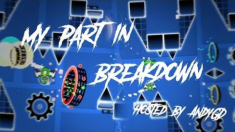 My Gameplay Part in Breakdown (Hosted by AndyGD) [Read Description]