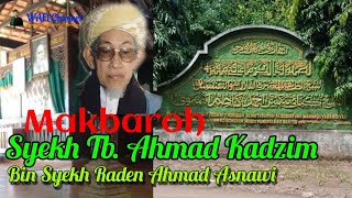 (Makam Keramat) Syekh Tb. Ahmad Kadzim || Mama Kadzim || Mursyid TQN Asnawiyah Banten