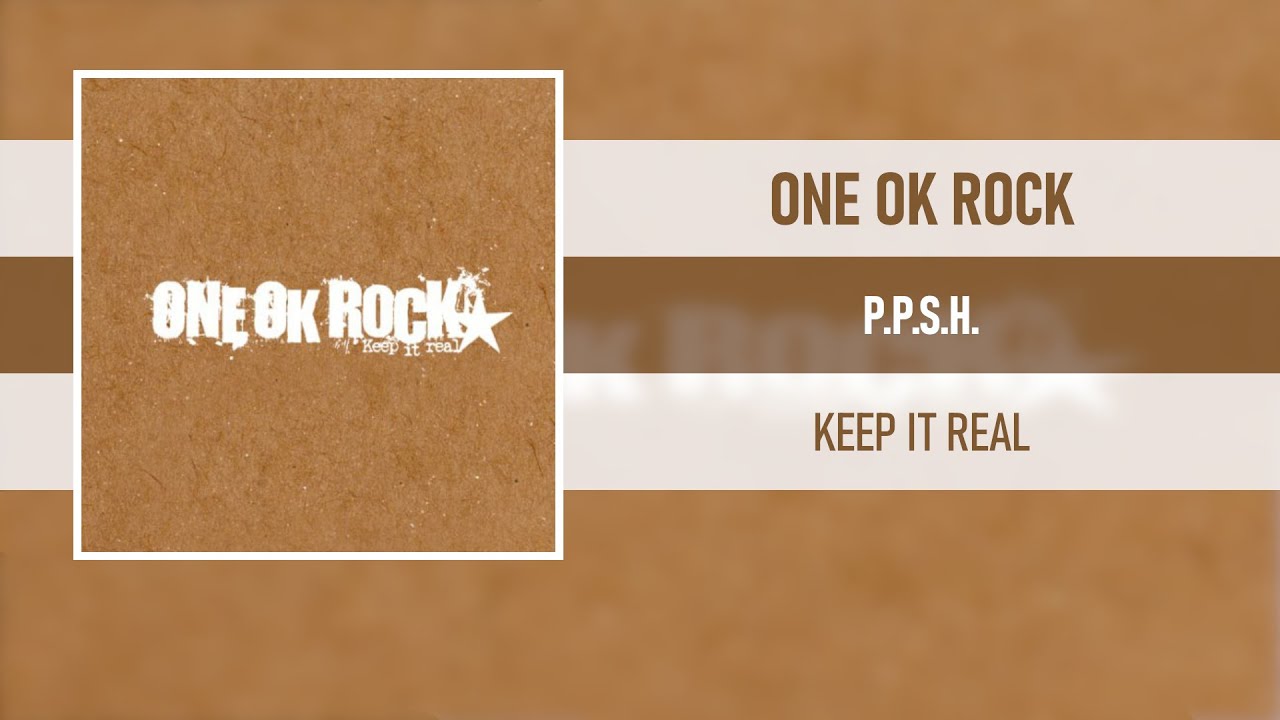 ONE OK ROCK - P.P.S.H. [KEEP IT REAL]