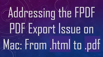 Addressing the FPDF PDF Export Issue on Mac: From .html to .pdf