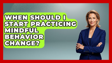When Should I Start Practicing Mindful Behavior Change? | Habit Hacks Hub News