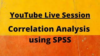 Correlation Analysis using SPSS (YouTube Live Session)