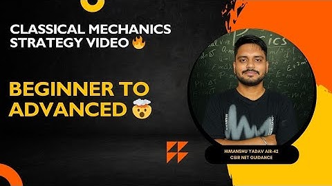 CSIR NET Physics 2025 | Complete Strategy for Classical Mechanics | Beginner to Repeater🔥🔥#csirnet