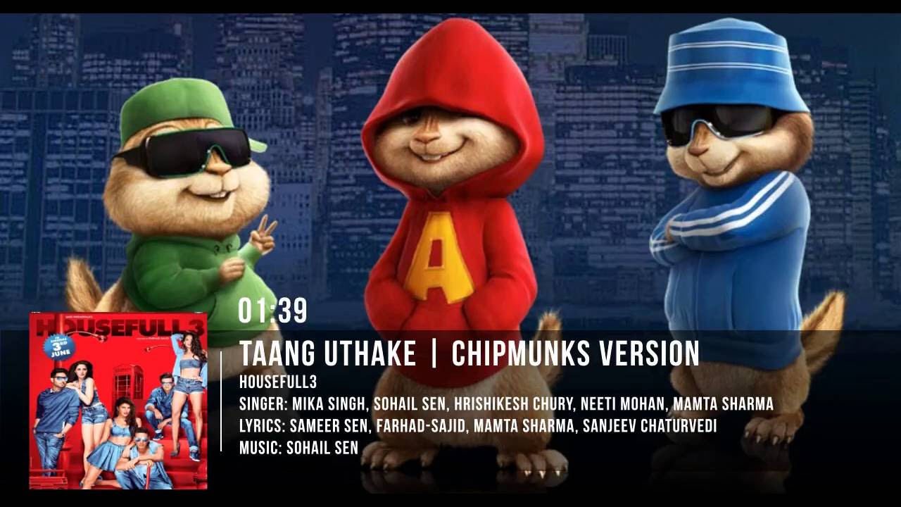 Taang Uthake Video Song   HOUSEFULL 3   Chipmunks Version