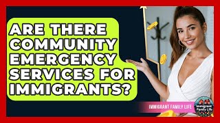 Are There Community Emergency Services For Immigrants? - Immigrant Family Life