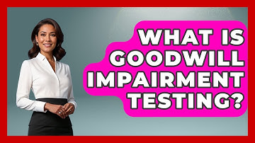 What Is Goodwill Impairment Testing? | Tax and Accounting Coach