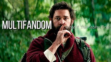 Multifandom | What If This Storm Ends