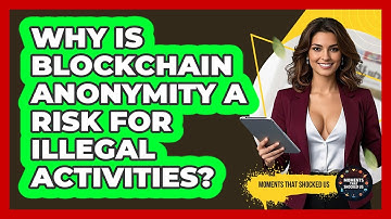 Why Is Blockchain Anonymity A Risk For Illegal Activities? - Moments That Shocked Us
