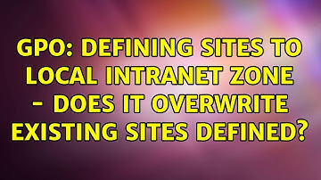 GPO: Defining sites to local intranet zone - Does it overwrite existing sites defined?