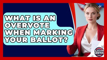 What Is An Overvote When Marking Your Ballot? - Election Central Channel