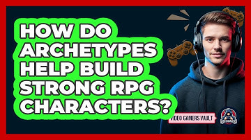 How Do Archetypes Help Build Strong RPG Characters? - Video Gamers Vault