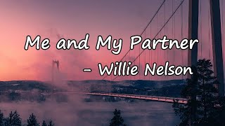 Willie Nelson - Me And My Partner Lyrics