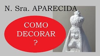 N. Sra. Aparecida (Gesso), como decorar? - EstÃºdio Brigit