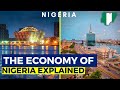 NIGERIA: Africa’s Richest Economy. The Economy Of Nigeria Explained.