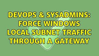 DevOps & SysAdmins: Force Windows Local Subnet Traffic through a Gateway (3 Solutions!!)