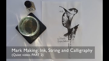 Mark Making: Ink, String and Calligraphy (Quiet video Part.2)