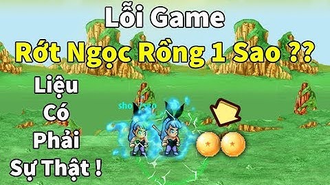 [NRO] Lỗi game đi cdrd lv 110 rơi ngọc rồng 1sao có phải sự thật ?