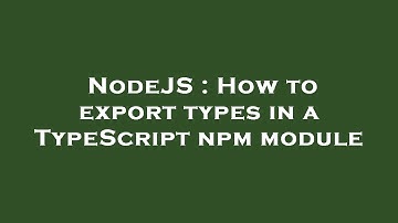 NodeJS : How to export types in a TypeScript npm module