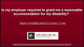 Is my employer required to grant me a reasonable accommodation for my disability