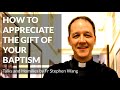 How to appreciate the gift of your baptism