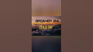 Dreamer ZM  Hold on