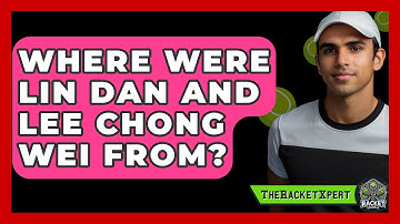 Where Were Lin Dan And Lee Chong Wei From? - The Racket Xpert