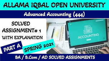 Advanced Accounting (444-1)-Solved AIOU Assignments Spring 2021 BA/B.COM/AD- Part A @AHAAssistance
