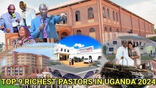 TOP 9(nine) RICHEST PASTORS IN UGANDA 2024