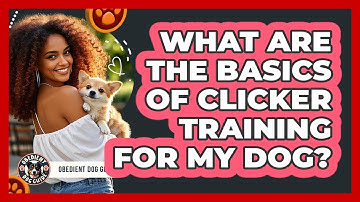 What Are The Basics Of Clicker Training For My Dog? - Obedient Dog Guide