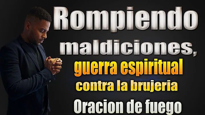 Oracin de  Fuego contra la brujera, rompiendo mald...