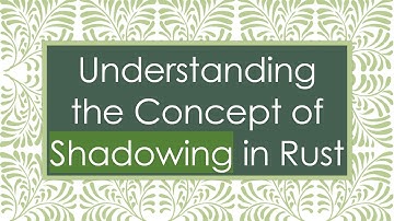Understanding the Concept of Shadowing in Rust