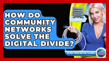 How Do Community Networks Solve The Digital Divide? - Internet Infrastructure Explained