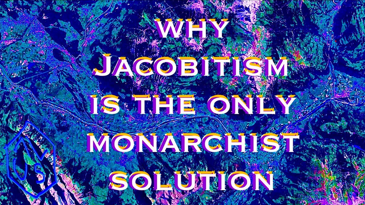 why Jacobitism is the only monarchist solution