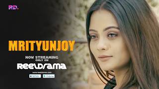 Mrityunjoy | A Reeldrama Original | Full Series exclusively on Reeldrama