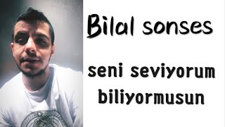 Bilal sonses seni seviyorum biliyormusun Resimi