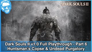 Huntsman's Copse & Undead Purgatory - Dark Souls II v1.0 Playthrough - Part 6/21