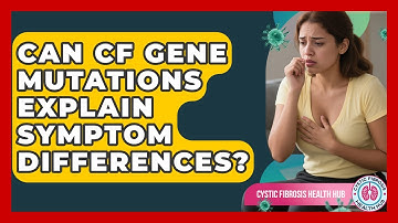 Can CF Gene Mutations Explain Symptom Differences? - Cystic Fibrosis Health Hub