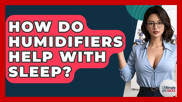 How Do Humidifiers Help With Sleep? - Ultimate Life Hacks