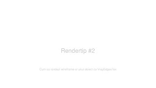 Rendertip #2 Cum sa randezi wireframe-ul unui obiect cu VrayEdgesTex
