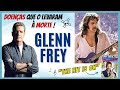 AS DOENÇAS QUE LEVARAM GLENN FREY A MORTE | CANTOR DE THE HEAT IS ON DE UM TIRA DA PESADA 😢